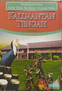 Ensiklopedia Seni Dan Budaya Nusantara : Kalimantan Tengah