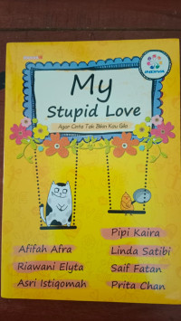 My Stupid Love: Agar Cinta Tak Bikin Kau Gila